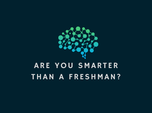 Are you smarter than a freshman? Find out by taking this quiz!